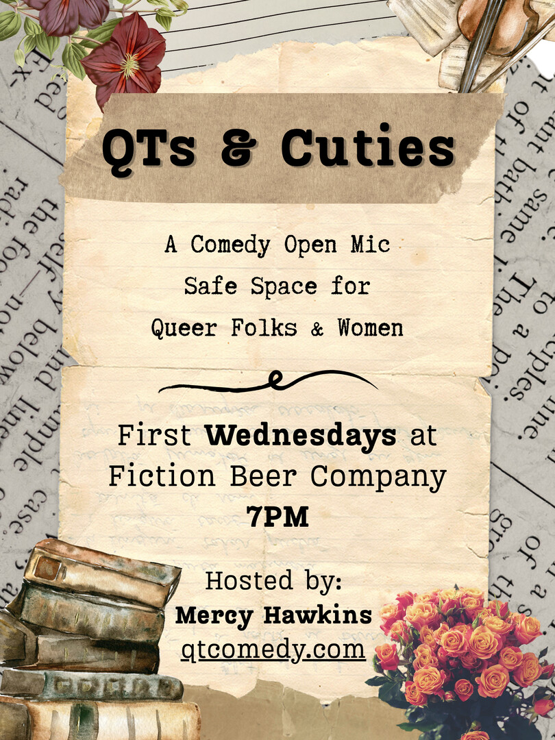 QTs & Cuties open mic flyer: first Wednesdays at Fiction Beer Company, hosted by Mercy Hawkins